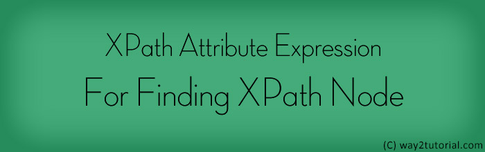 XPath Attribute Expression For Finding XPath Node